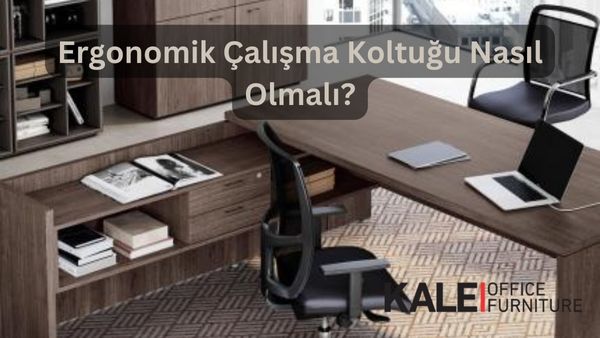 ergonomik çalışma koltuğu nasıl olmalı