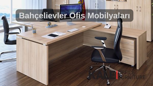 bahcelievler ofis mobilyalari