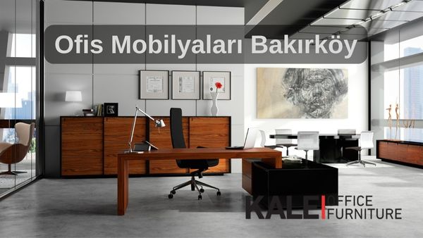 ofis mobilyalari bakirkoy